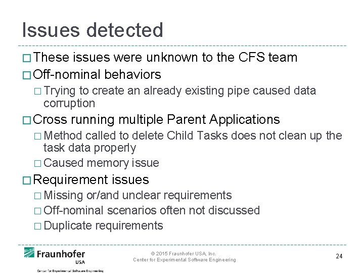 Issues detected � These issues were unknown to the CFS team � Off-nominal behaviors