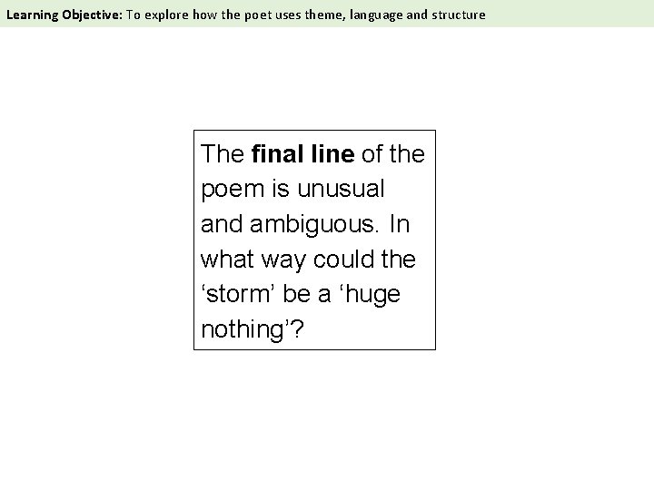 Learning Objective: To explore how the poet uses theme, language and structure The final