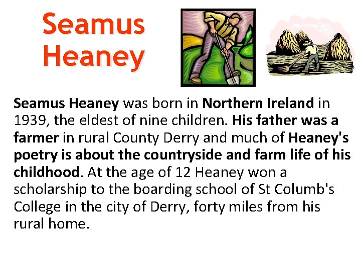 Seamus Heaney was born in Northern Ireland in 1939, the eldest of nine children.