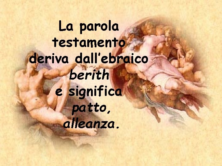 La parola testamento deriva dall’ebraico berith e significa patto, alleanza. 