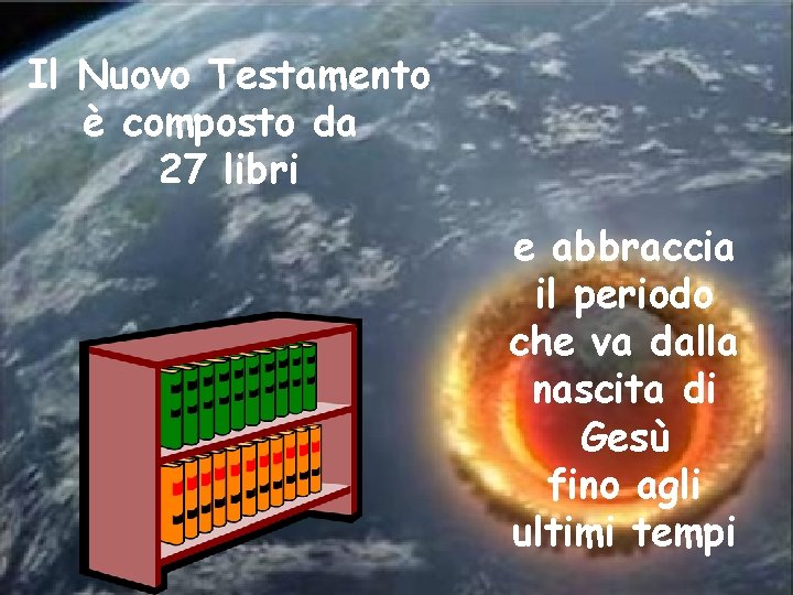 Il Nuovo Testamento è composto da 27 libri e abbraccia il periodo che va