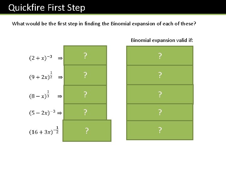 Quickfire First Step What would be the first step in finding the Binomial expansion