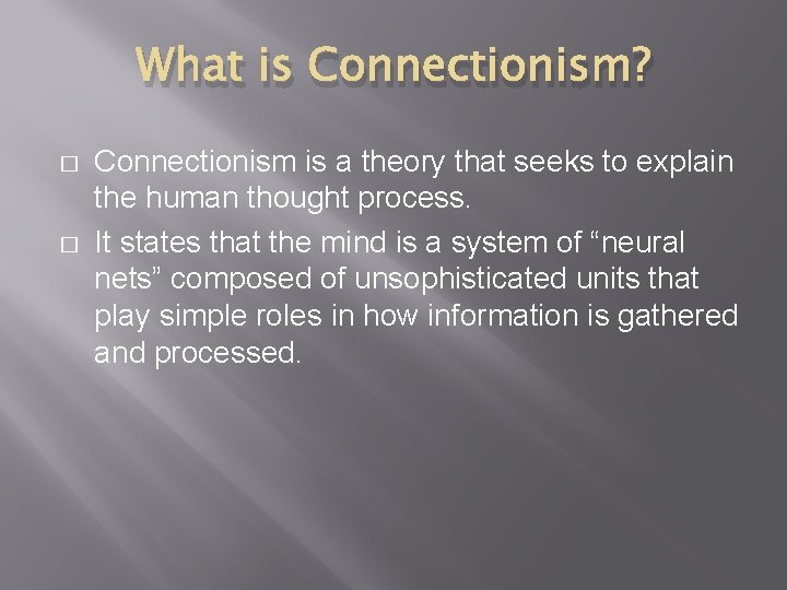 What is Connectionism? � � Connectionism is a theory that seeks to explain the