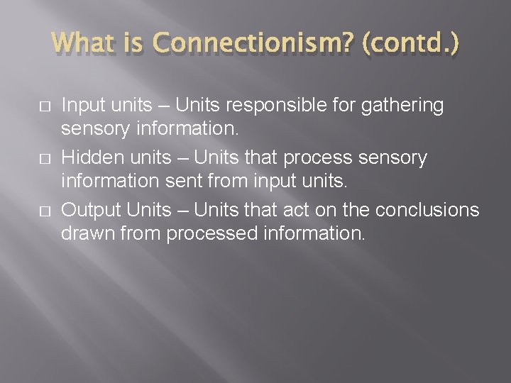 What is Connectionism? (contd. ) � � � Input units – Units responsible for