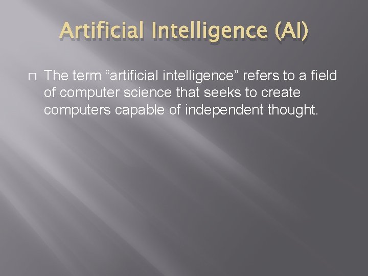 Artificial Intelligence (AI) � The term “artificial intelligence” refers to a field of computer
