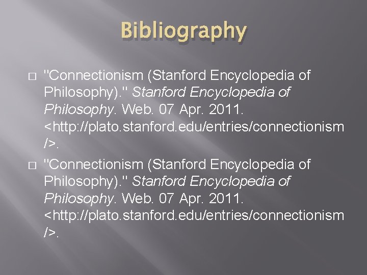 Bibliography � � "Connectionism (Stanford Encyclopedia of Philosophy). " Stanford Encyclopedia of Philosophy. Web.