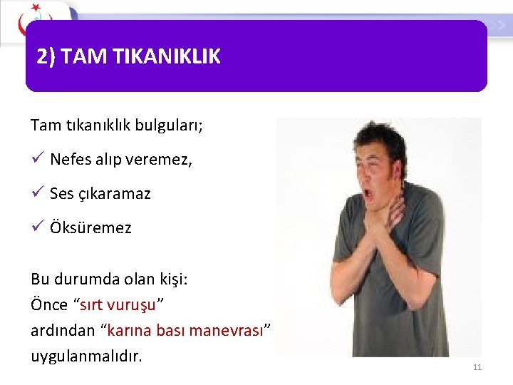 2) TAM TIKANIKLIK Tam tıkanıklık bulguları; ü Nefes alıp veremez, ü Ses çıkaramaz ü