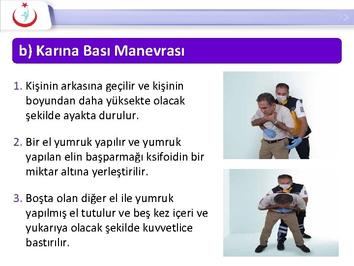 b) Karına Bası Manevrası 1. Kişinin arkasına geçilir ve kişinin boyundan daha yüksekte olacak