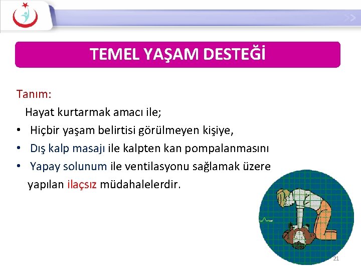 TEMEL YAŞAM DESTEĞİ Tanım: Hayat kurtarmak amacı ile; • Hiçbir yaşam belirtisi görülmeyen kişiye,