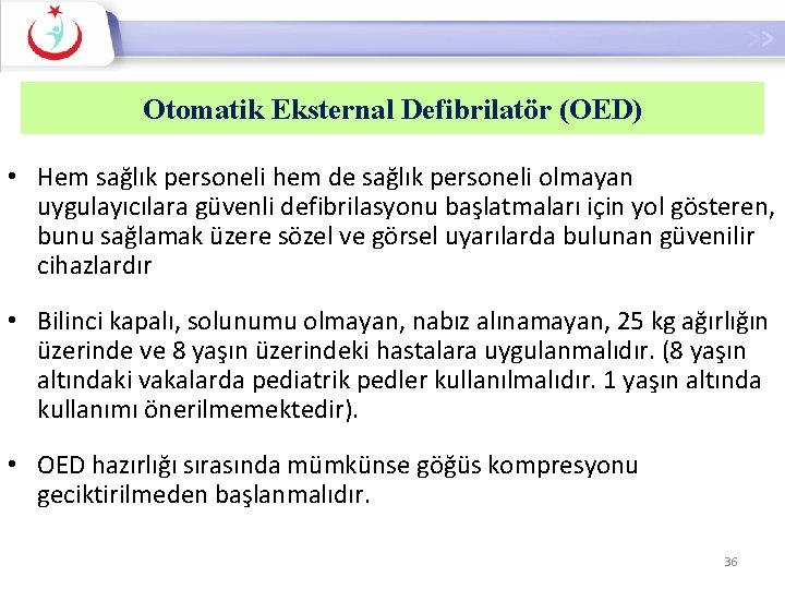 Otomatik Eksternal Defibrilatör (OED) • Hem sağlık personeli hem de sağlık personeli olmayan uygulayıcılara