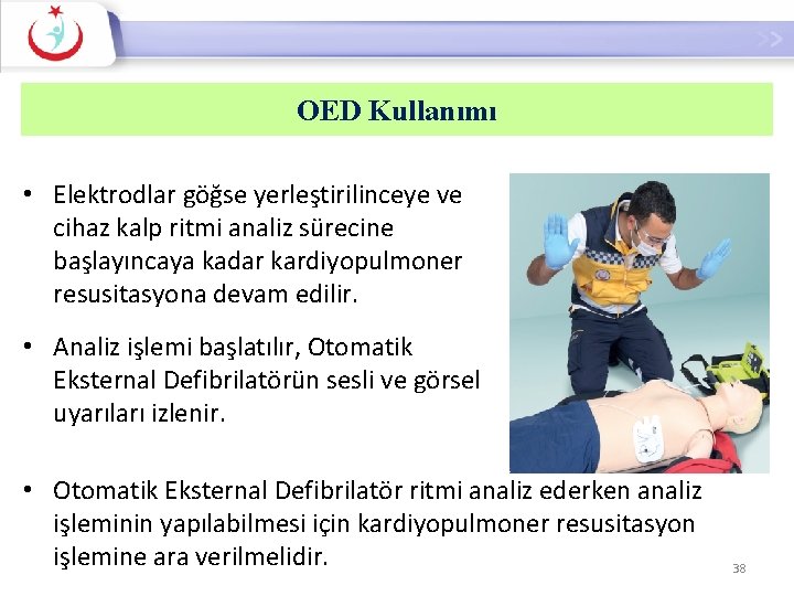 Otomatik Eksternal Defibrilatör Kullanımı-2 OED Kullanımı • Elektrodlar göğse yerleştirilinceye ve cihaz kalp ritmi