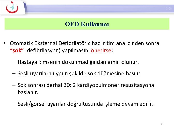 Otomatik Eksternal Defibrilatör Kullanımı-3 OED Kullanımı • Otomatik Eksternal Defibrilatör cihazı ritim analizinden sonra