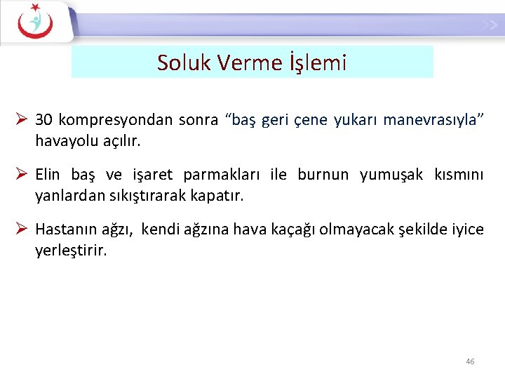 Soluk Verme İşlemi Ø 30 kompresyondan sonra “baş geri çene yukarı manevrasıyla” havayolu açılır.