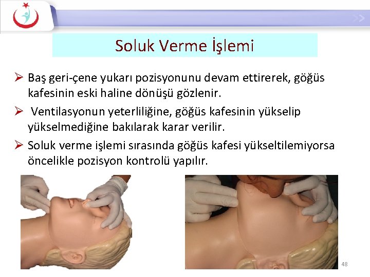 Soluk Verme İşlemi Ø Baş geri-çene yukarı pozisyonunu devam ettirerek, göğüs kafesinin eski haline