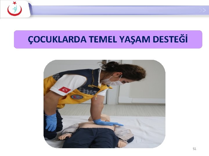 ÇOCUKLARDA TEMEL YAŞAM DESTEĞİ 51 