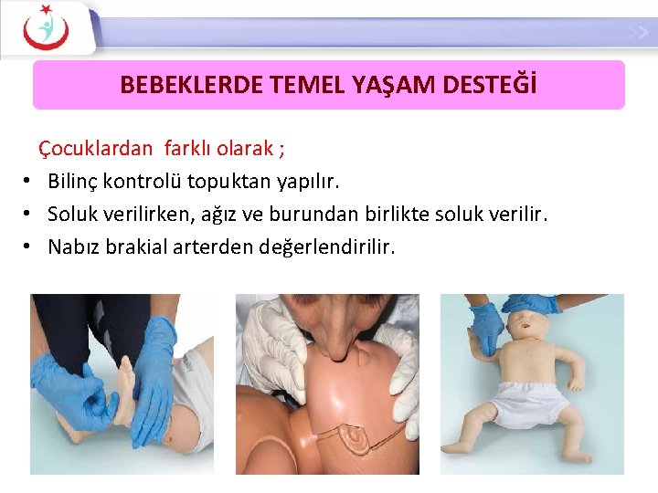 BEBEKLERDE TEMEL YAŞAM DESTEĞİ Çocuklardan farklı olarak ; • Bilinç kontrolü topuktan yapılır. •