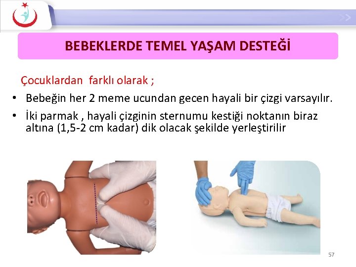 BEBEKLERDE TEMEL YAŞAM DESTEĞİ Çocuklardan farklı olarak ; • Bebeğin her 2 meme ucundan