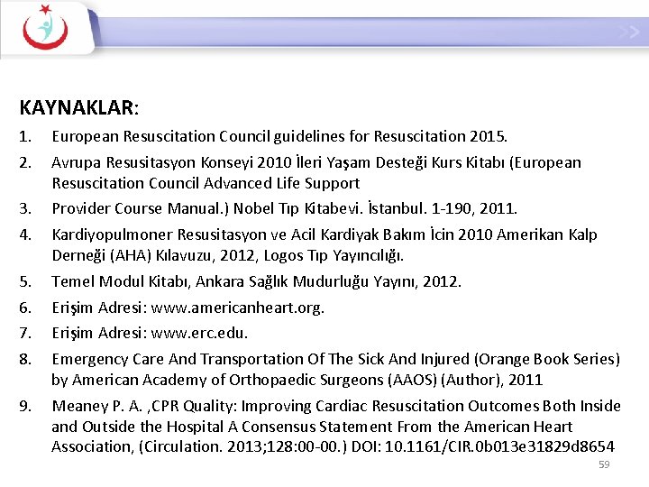 KAYNAKLAR: 1. 2. European Resuscitation Council guidelines for Resuscitation 2015. 3. 4. Provider Course