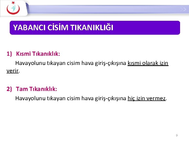 YABANCI CİSİM TIKANIKLIĞI 1) Kısmi Tıkanıklık: Havayolunu tıkayan cisim hava giriş-çıkışına kısmi olarak izin