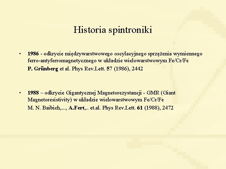 Historia spintroniki • 1986 - odkrycie międzywarstwowego oscylacyjnego sprzężenia wymiennego ferro-antyferromagnetycznego w układzie wielowarstwowym