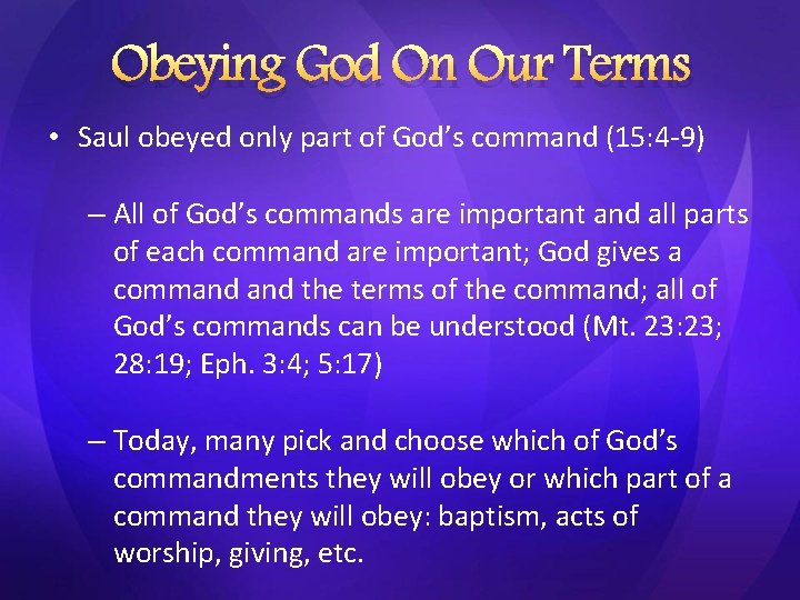 Obeying God On Our Terms • Saul obeyed only part of God’s command (15: