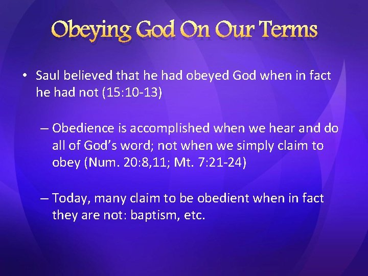 Obeying God On Our Terms • Saul believed that he had obeyed God when