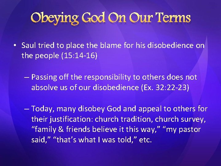 Obeying God On Our Terms • Saul tried to place the blame for his