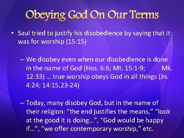 Obeying God On Our Terms • Saul tried to justify his disobedience by saying