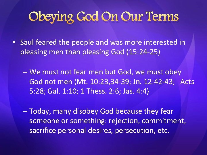 Obeying God On Our Terms • Saul feared the people and was more interested
