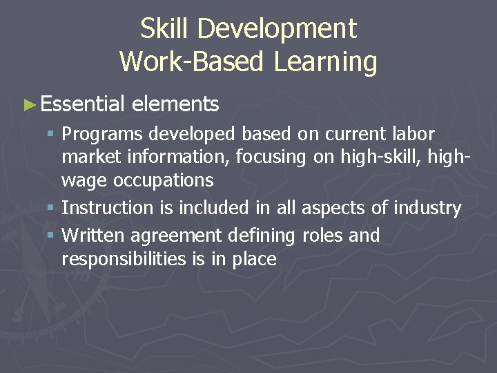 Skill Development Work-Based Learning ► Essential elements § Programs developed based on current labor