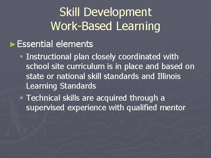 Skill Development Work-Based Learning ► Essential elements § Instructional plan closely coordinated with school