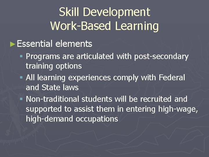 Skill Development Work-Based Learning ► Essential elements § Programs are articulated with post-secondary training