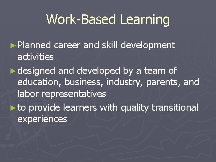 Work-Based Learning ► Planned career and skill development activities ► designed and developed by