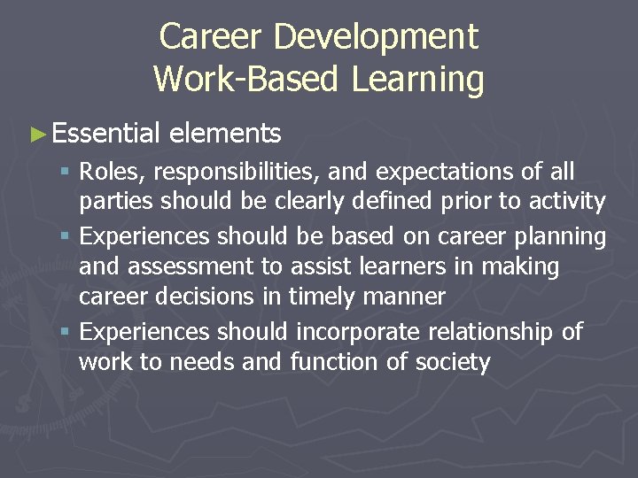 Career Development Work-Based Learning ► Essential elements § Roles, responsibilities, and expectations of all