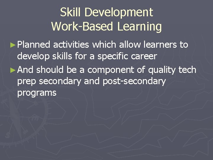 Skill Development Work-Based Learning ► Planned activities which allow learners to develop skills for