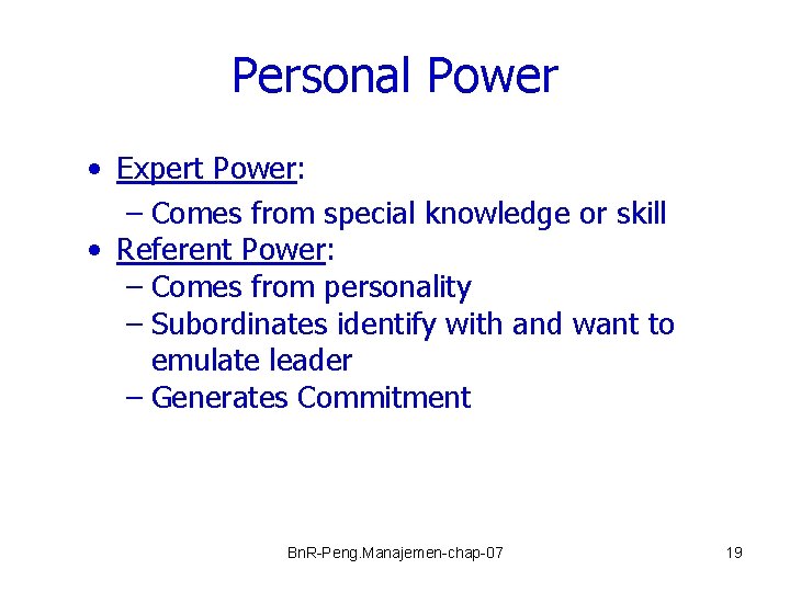 Personal Power • Expert Power: – Comes from special knowledge or skill • Referent