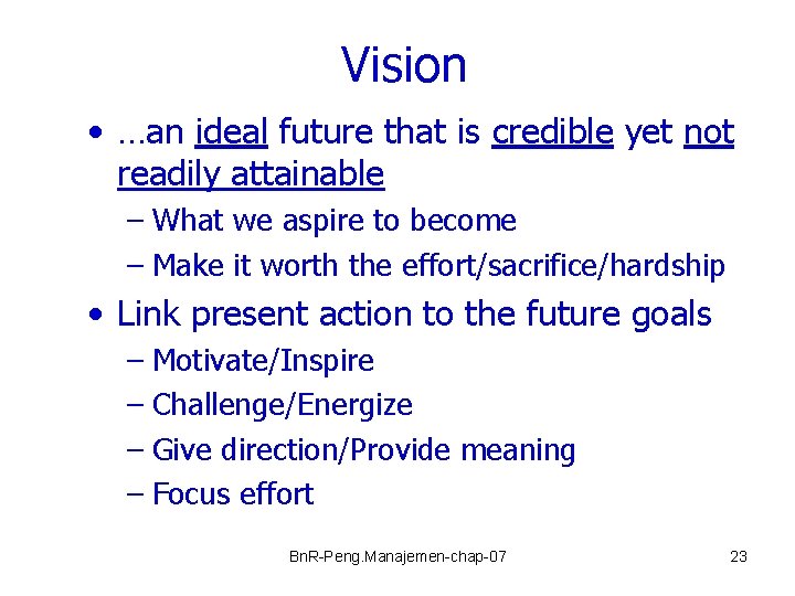 Vision • …an ideal future that is credible yet not readily attainable – What