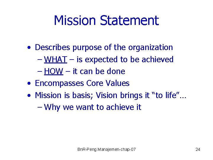 Mission Statement • Describes purpose of the organization – WHAT – is expected to
