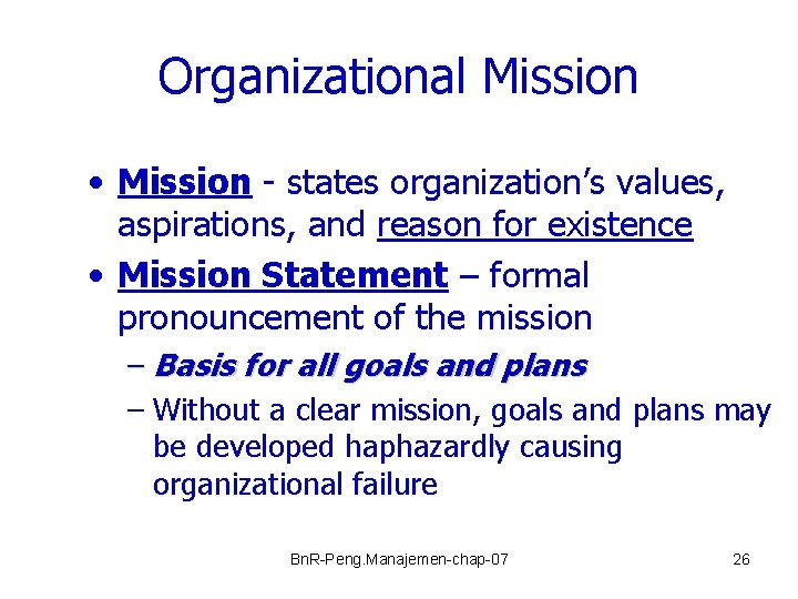 Organizational Mission • Mission - states organization’s values, aspirations, and reason for existence •