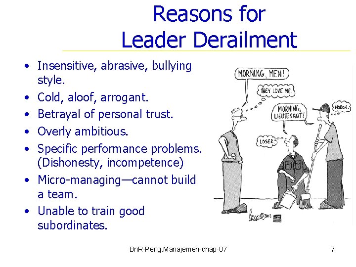 Reasons for Leader Derailment • Insensitive, abrasive, bullying style. • Cold, aloof, arrogant. •