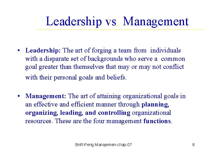 Leadership vs. Management • Leadership: The art of forging a team from individuals with