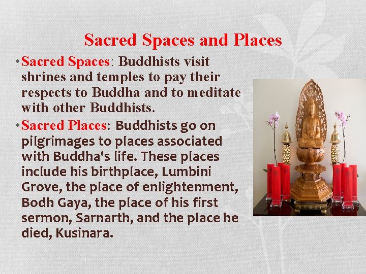 Sacred Spaces and Places • Sacred Spaces: Buddhists visit shrines and temples to pay