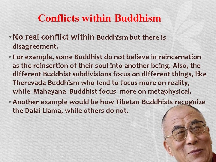 Conflicts within Buddhism • No real conflict within Buddhism but there is disagreement. •