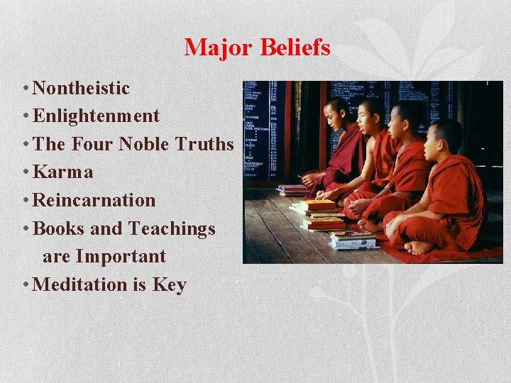 Major Beliefs • Nontheistic • Enlightenment • The Four Noble Truths • Karma •