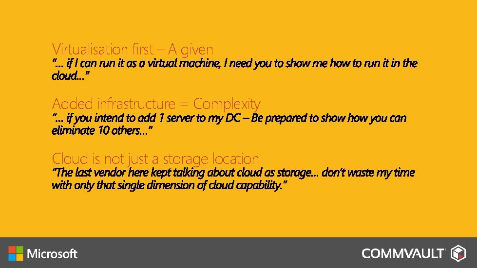 Virtualisation first – A given Added infrastructure = Complexity Cloud is not just a