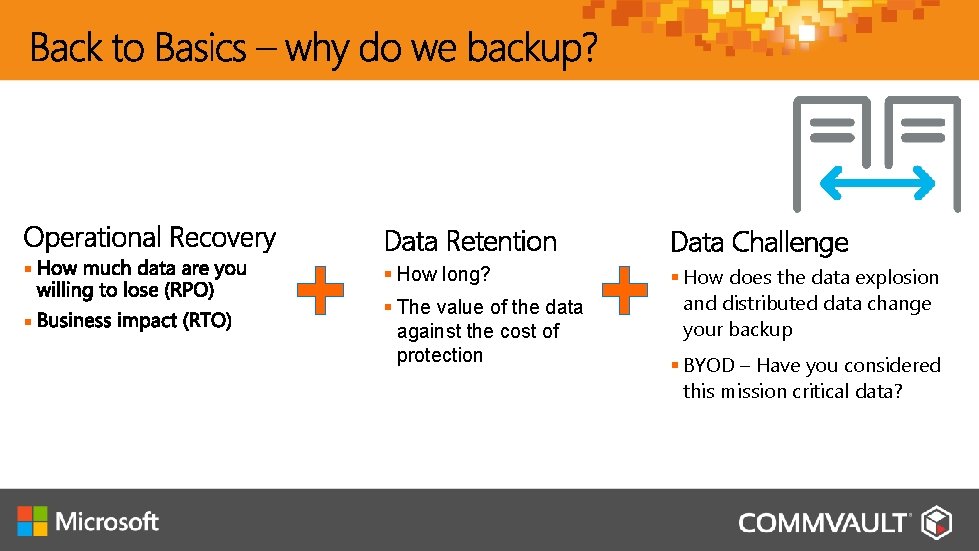 Data Retention § Data Challenge § How long? § § The value of the