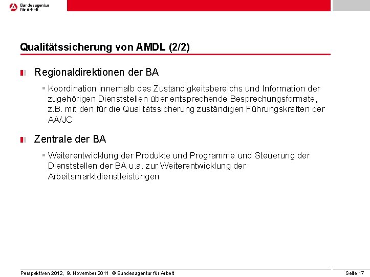 Qualitätssicherung von AMDL (2/2) Regionaldirektionen der BA § Koordination innerhalb des Zuständigkeitsbereichs und Information