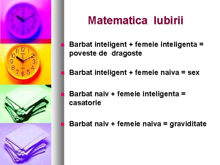 Matematica Iubirii Barbat inteligent + femeie inteligenta = poveste de dragoste Barbat inteligent +