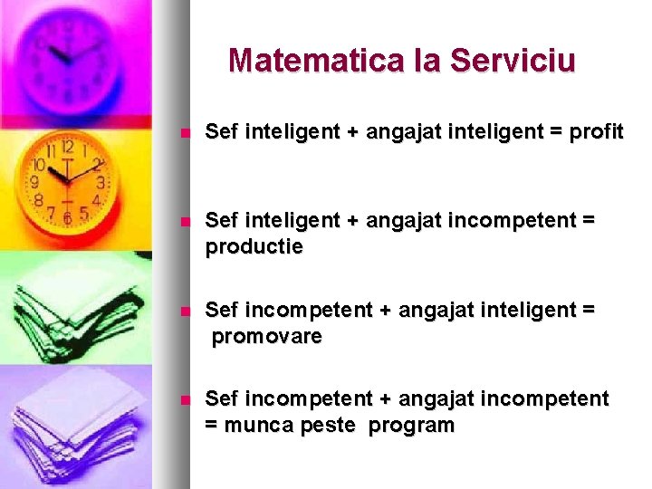 Matematica la Serviciu Sef inteligent + angajat inteligent = profit Sef inteligent + angajat