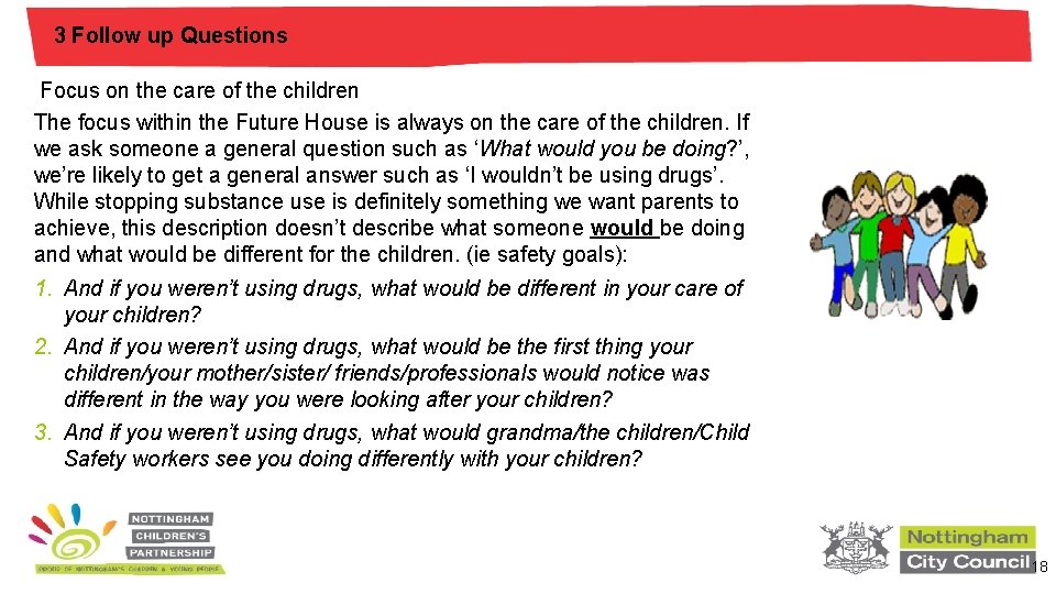 3 Follow up Questions Focus on the care of the children The focus within